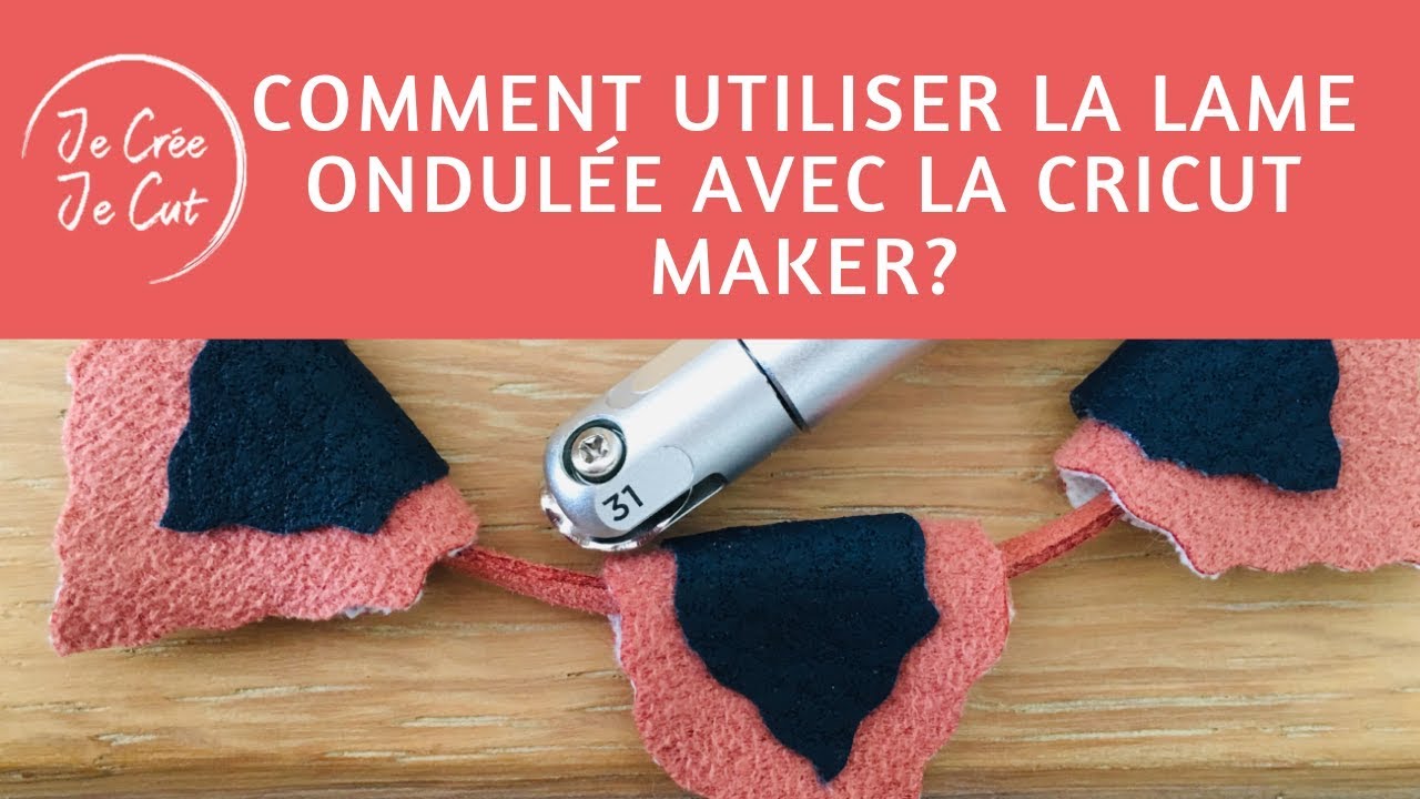 Comment utiliser la lame ondulée avec la Cricut Maker?