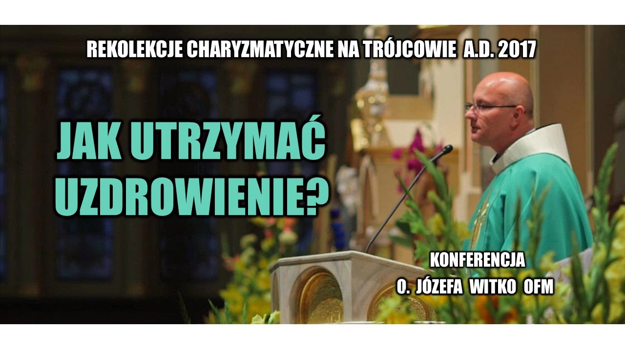 Jak utrzymać uzdrowienie? - o. Józef Witko OFM  (19/21)