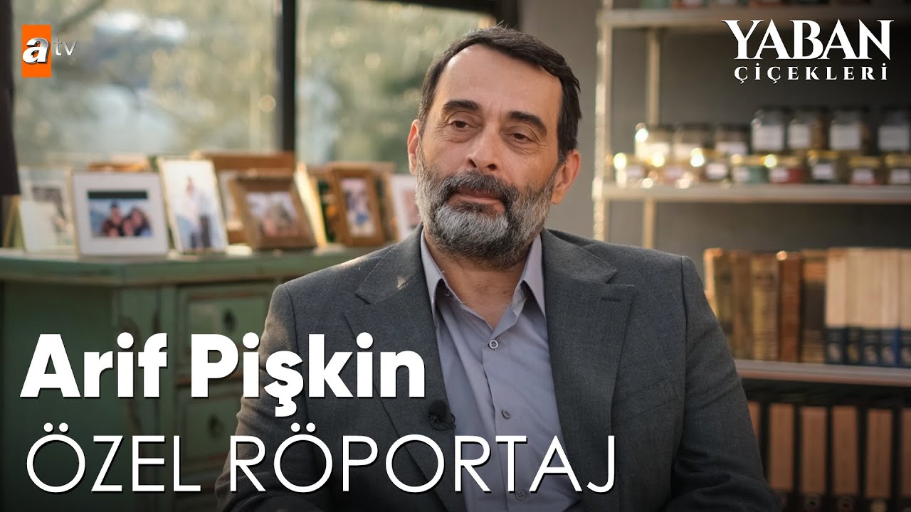 Arif Pişkin &Ouml;zel R&ouml;portaj | Yaban &Ccedil;i&ccedil;ekleri