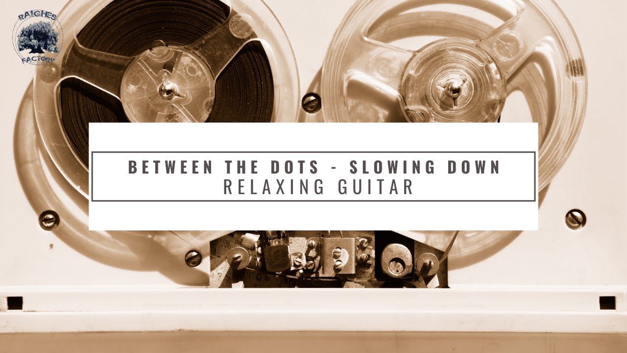 Between The Dots - Slowing Down (Motion Picture - Peaceful Guitar)