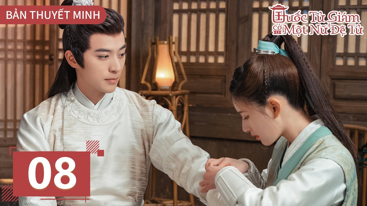 [THUYẾT MINH - BẢN ĐẶC BIỆT] - Quốc Tử Giám Có Một Nữ Đệ Tử - Tập 8 || Triệu Lộ Tư & Từ Khai Sính