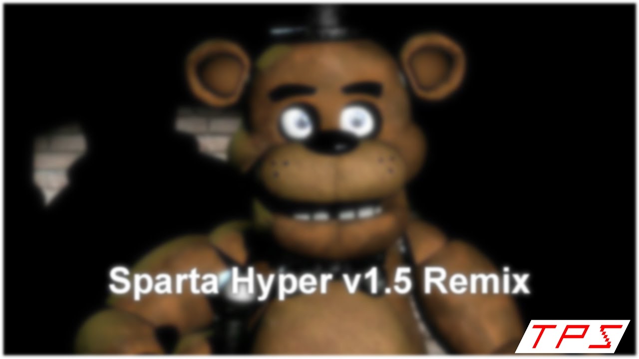 Five Nights at Freddy's has a Sparta Hyper v1.5 Remix