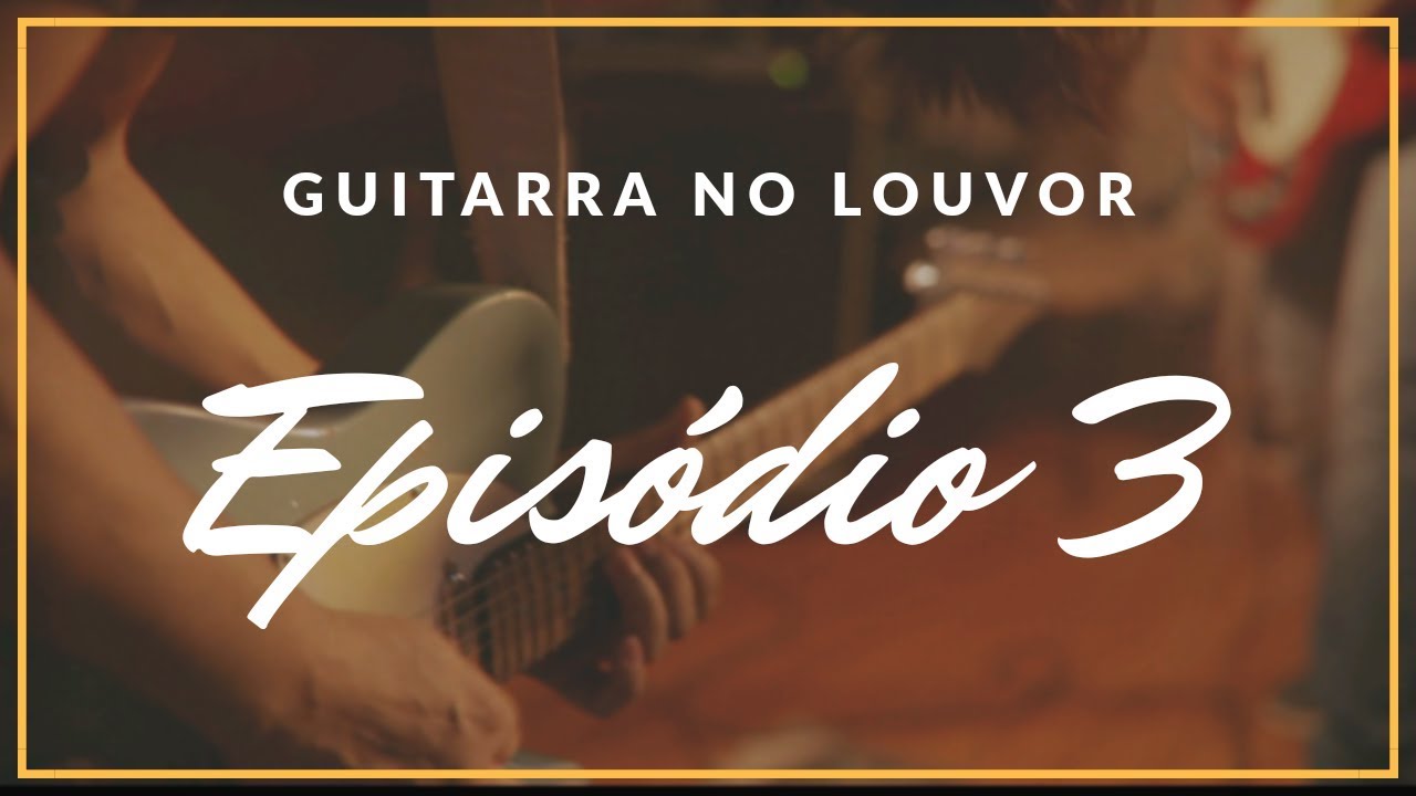 Guitarra no Louvor - Ep 3 - Leandro Esteves