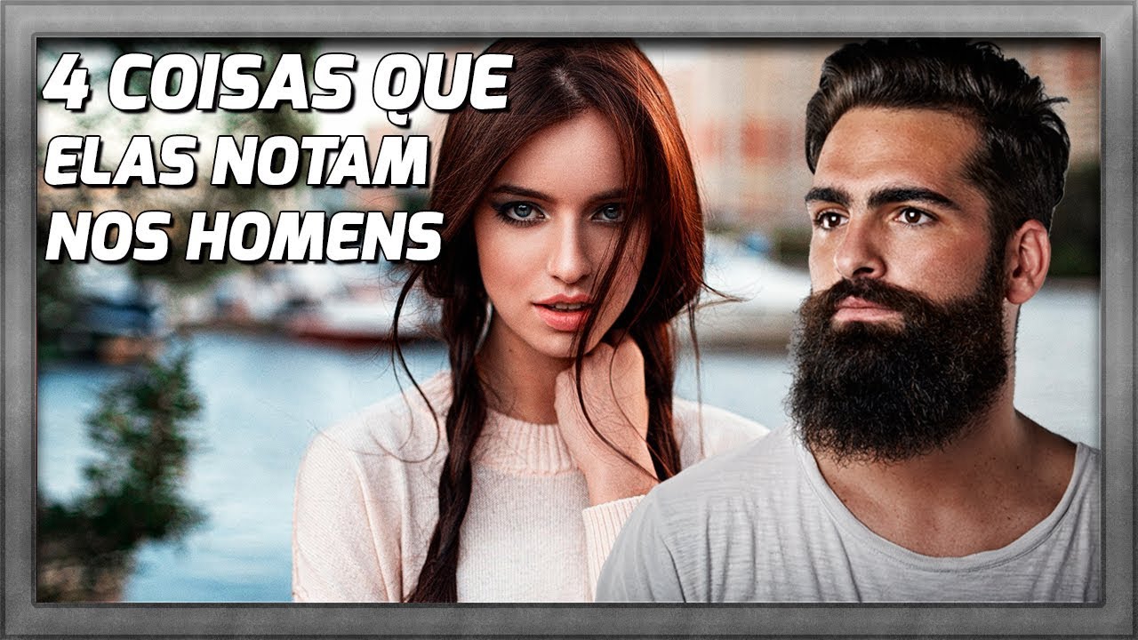 4 COISAS QUE ELAS NOTAM E VOCÊ NEM IMAGINA!