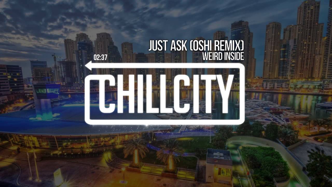 Weird Inside - Just Ask (Oshi Remix)