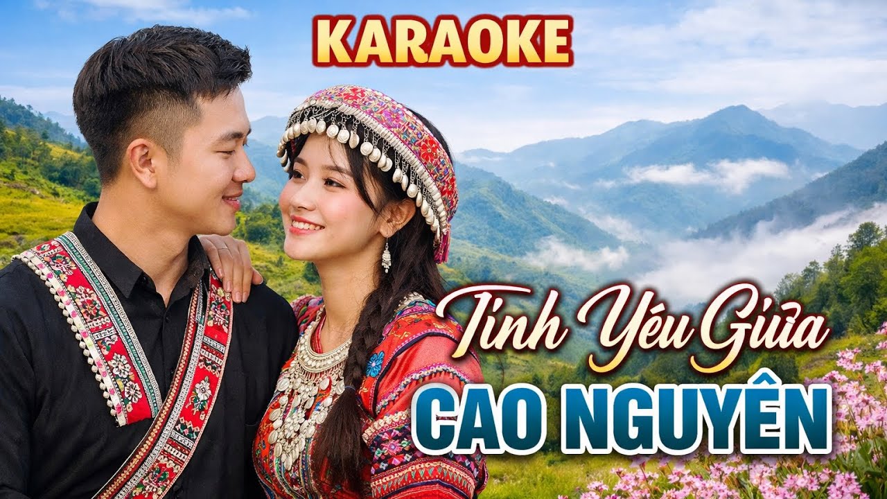 TÌNH YÊU GIỮA CAO NGUYÊN :KARAOKE tone nam 