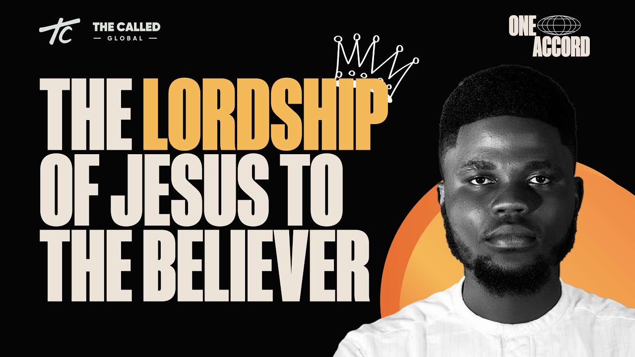THE LORDSHIP OF JESUS TO THE BELIEVER | ONE ACCORD ABUJA | 30TH NOVEMBER 2025 | THE CALLED GLOBAL