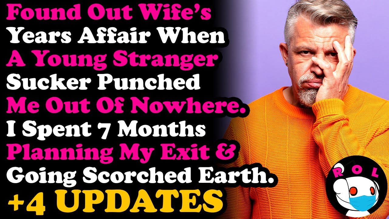 UPDATE Found Wife's Affair When A Stanger Sucker-Punched Me Out The Blue, I'm Going Scorched Earth