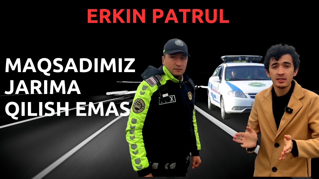 ERKIN PATRUL HAQIDA VIDEO! MAQSADIMIZ JARIMA QILISH EMAS!