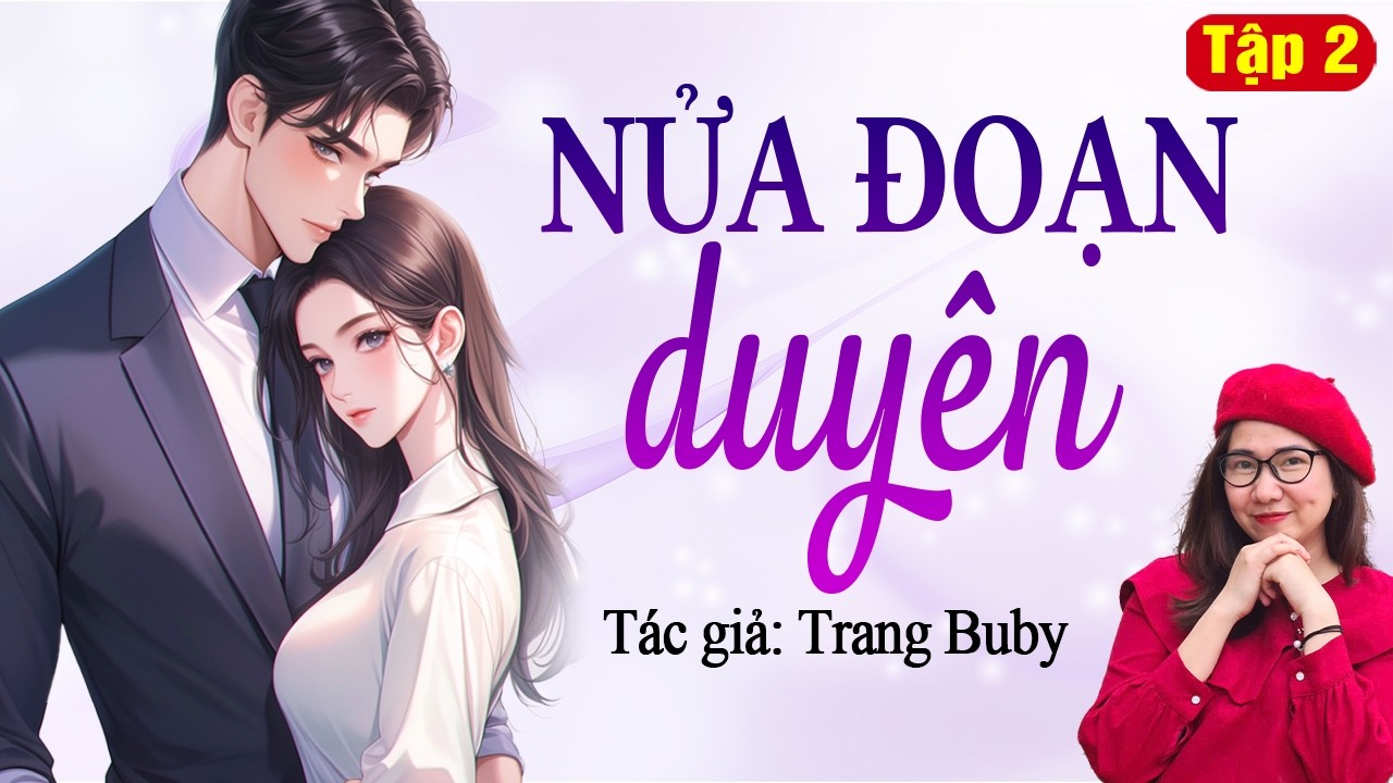 Truyện audio ngược trước sủng sau: Nửa đoạn duyên Tập 2