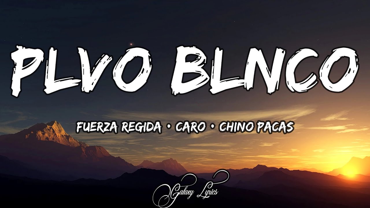 Fuerza Regida, Caro & Chino Pacas - Plvo Blnco | Letra / Lyrics