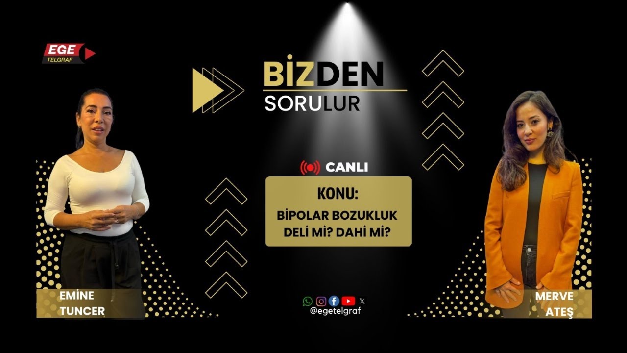EMİNE TUNCER VE MERVE ATEŞ İLE BİZDEN SORULUR - KONU: BİPOLAR BOZUKLUK DELİ Mİ ? DAHİ Mİ ?