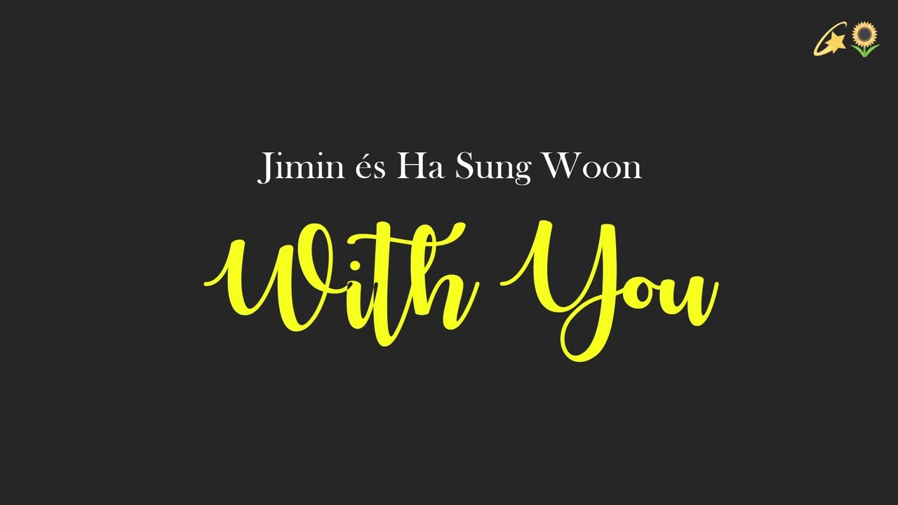 Jimin (BTS) és Ha Sung Woon - With You (Veled) hun sub / magyar