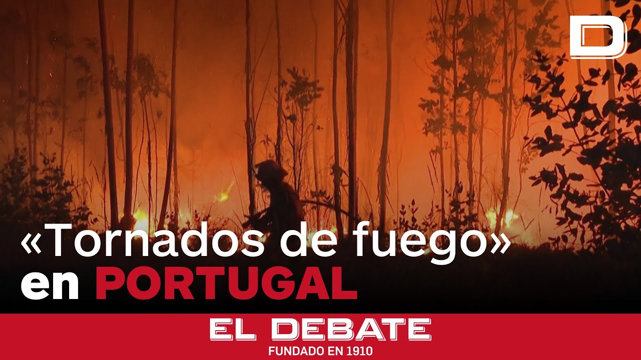 Portugal vive una oleada de incendios forestales y sufre los temibles «tornados de fuego»