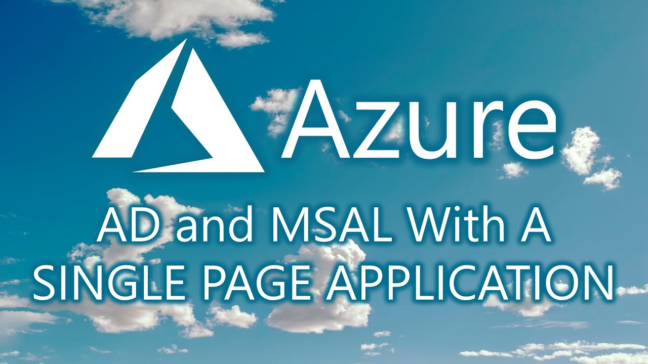 Using MSAL and Azure AD in Single Page Applications to Access Azure Resources