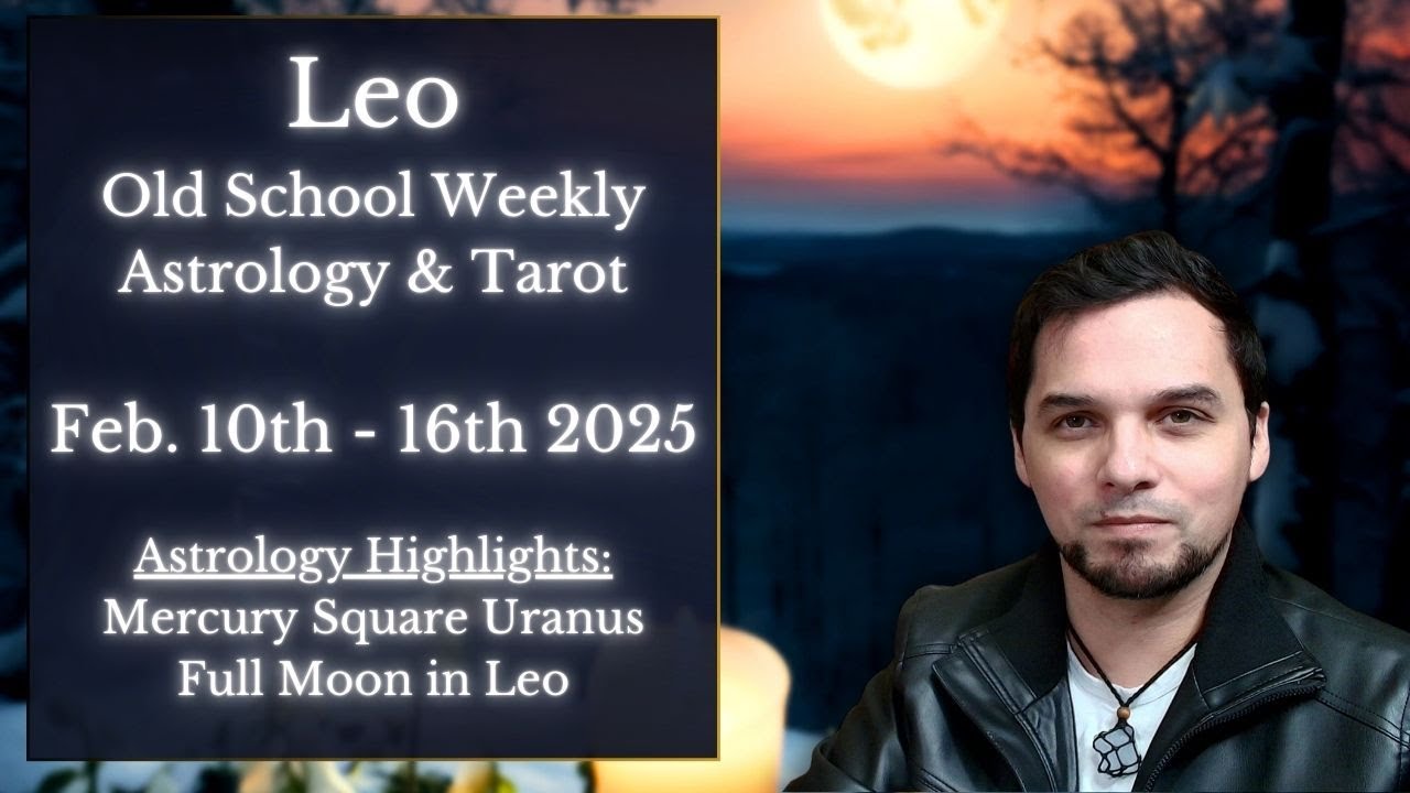 Leo Weekly Astrology & Tarot Horoscope February 10th-16th 2025  Old School Reading