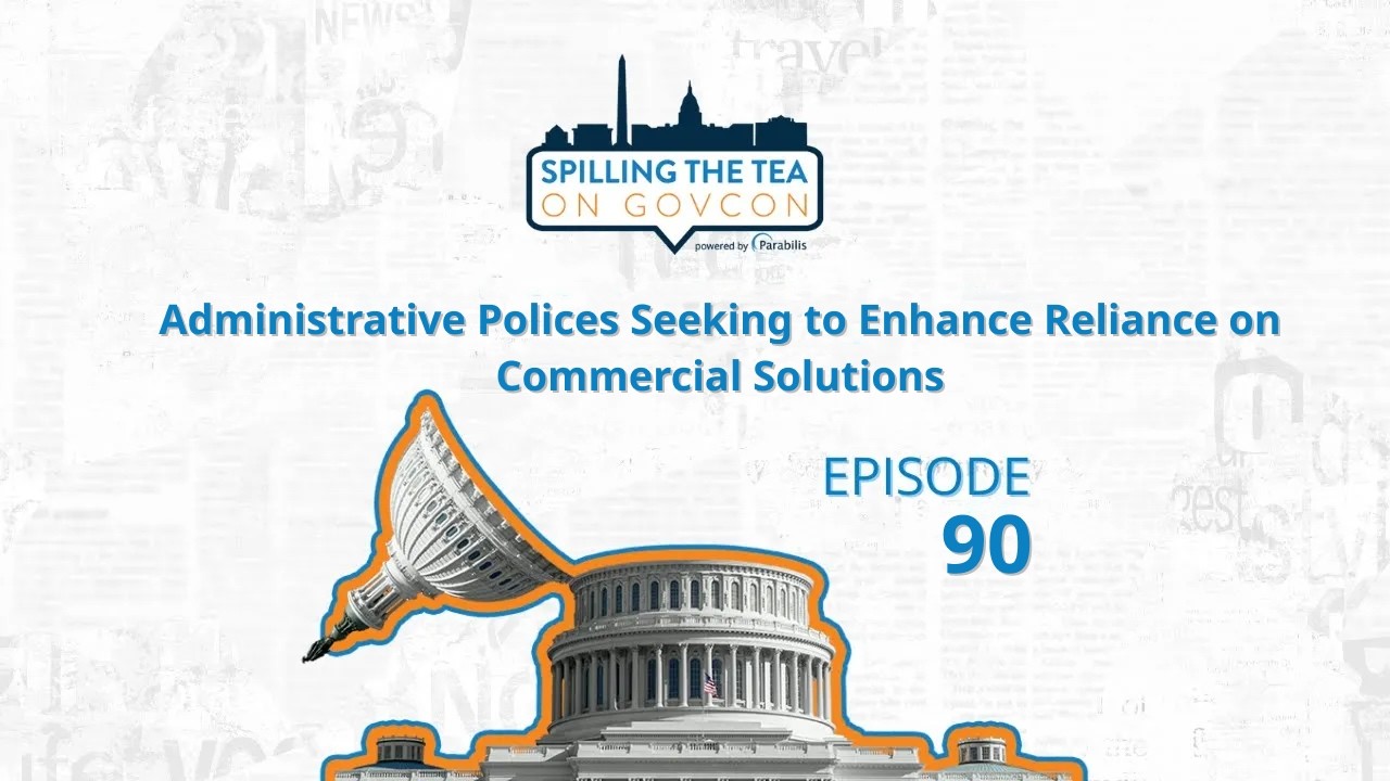 Administrative Policies & Reliance on Commercial Solutions | Spilling the Tea on GovCon ep. 90
