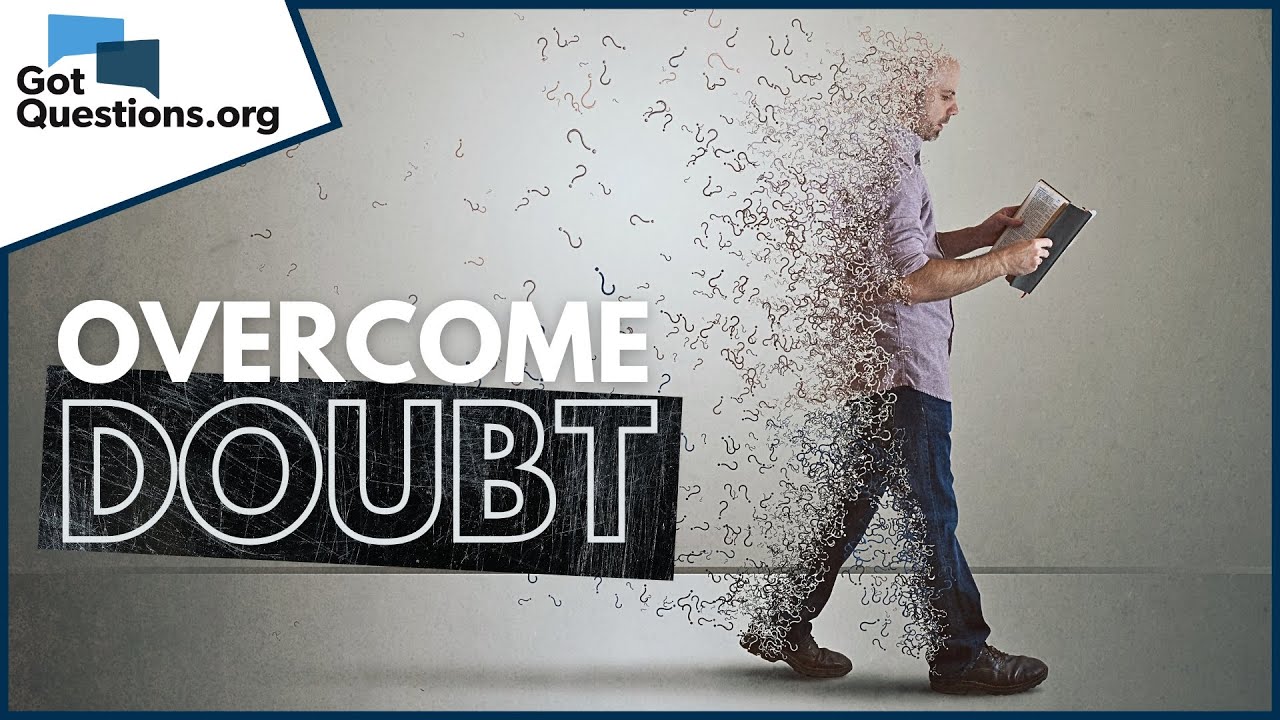 How can I overcome the fact that I am struggling with faith?  |  GotQuestions.org