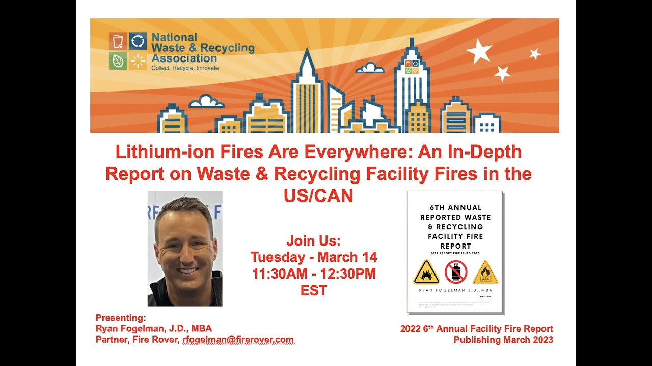 Lithium-ion 🪫  Fires 🔥 Are Everywhere:  NWRA Webinar - Ryan Fogelman - Fire Rover - March 2023