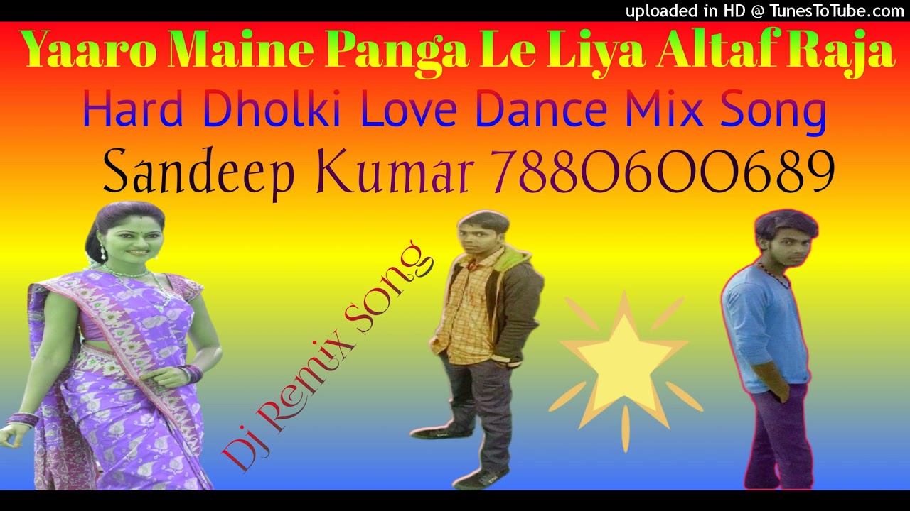 Yaaro Maine Panga Le Liya Altaaf Raja Hard Dholki Dance Mix Dj Remix Song