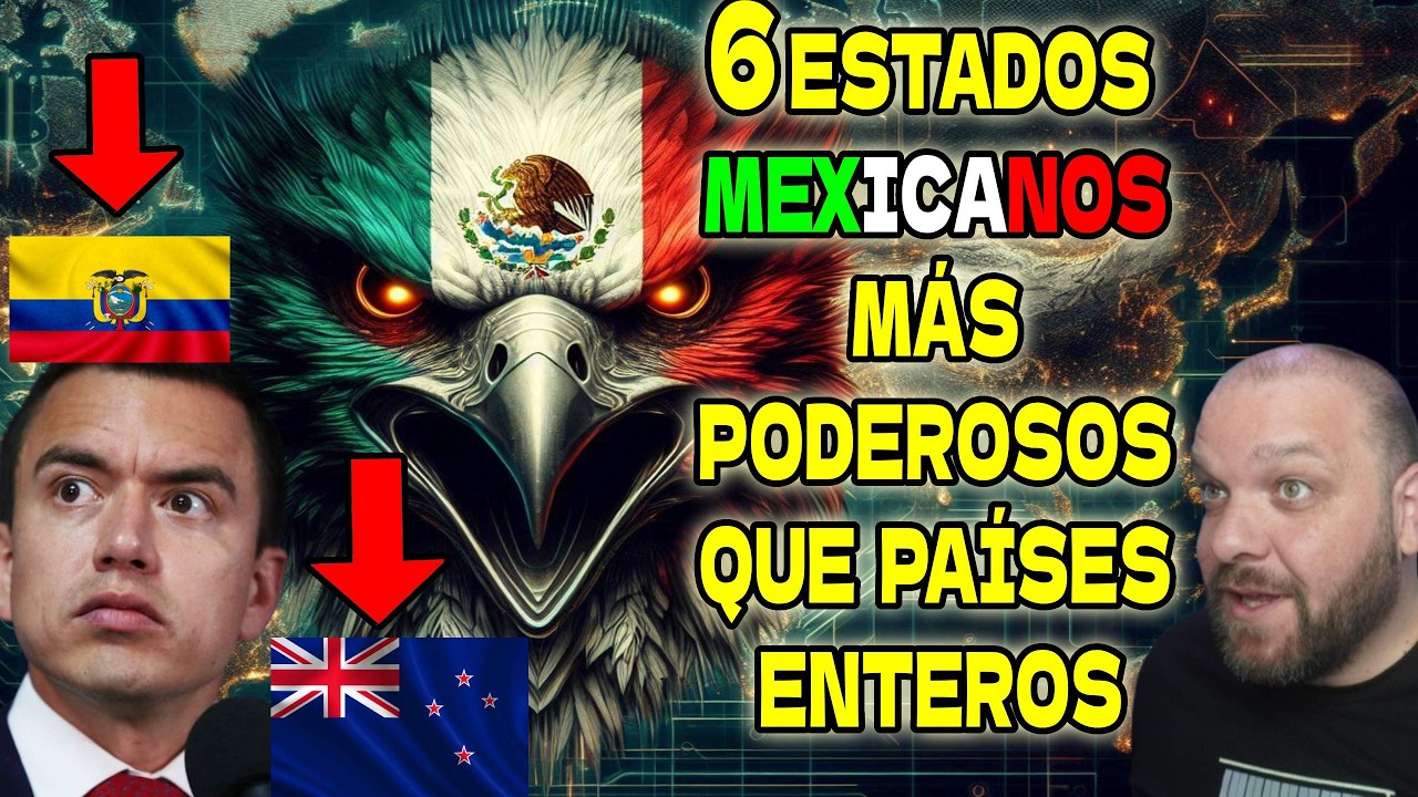 6 ESTADOS DE MÉXICO MÁS POTENCIA QUE OTROS PAÍSES, REACCIÓN DESDE ESPAÑA