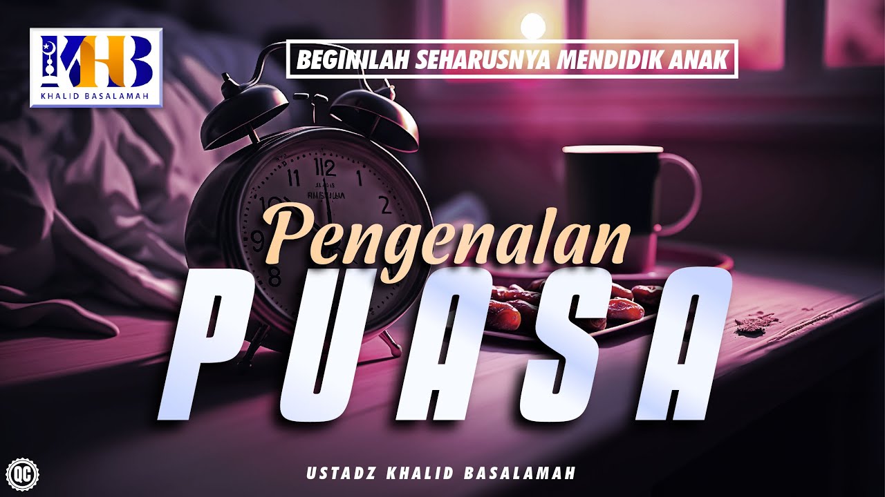 Beginilah Seharusnya Mendidik Anak #32 – Pengenalan Puasa – Khalid Basalamah