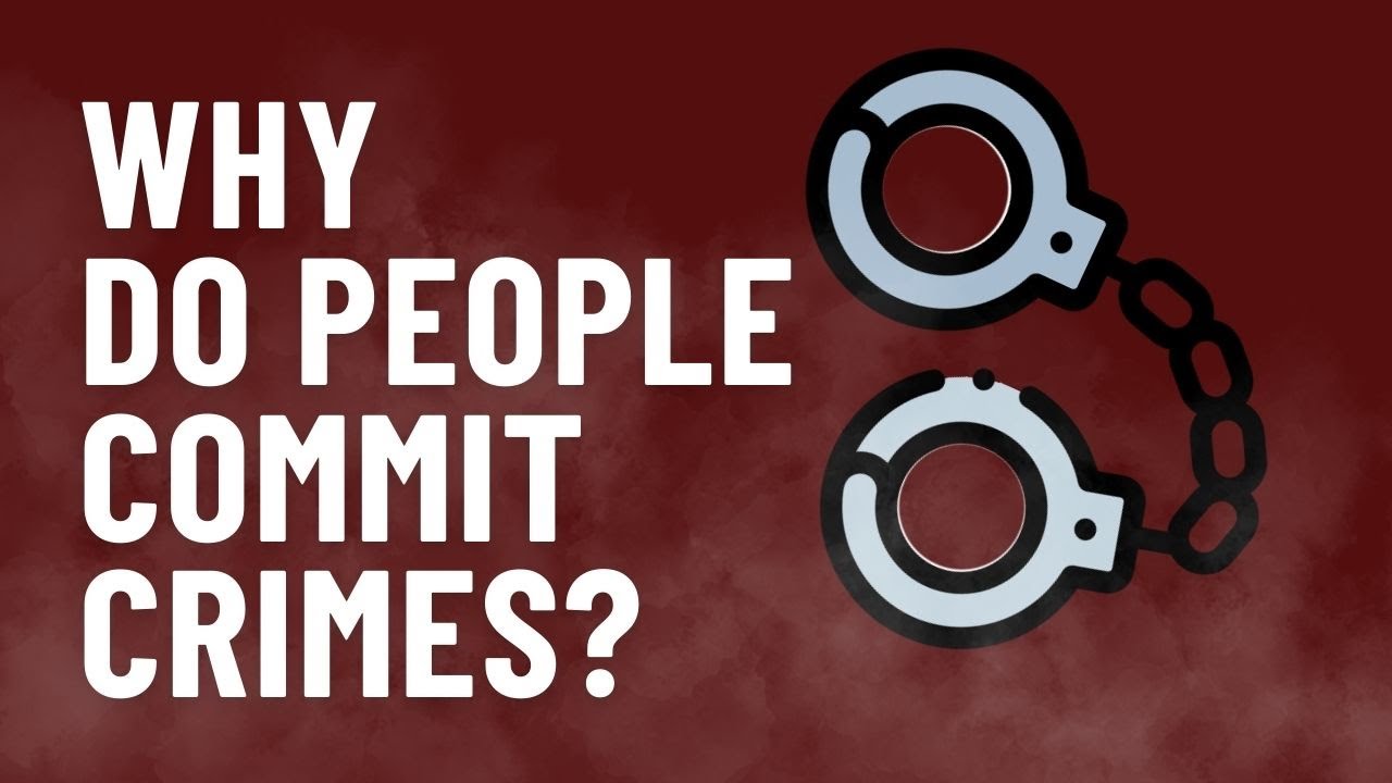 Why do People Commit Crimes?