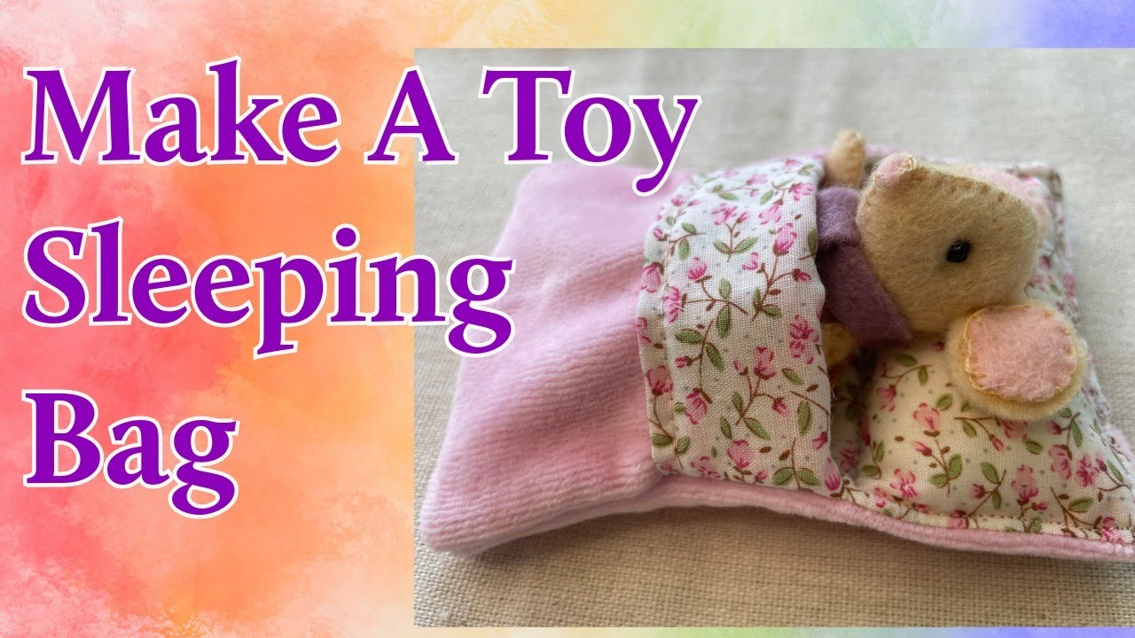 Beginner Sewing Project: Toy Sleeping Bag Tutorial