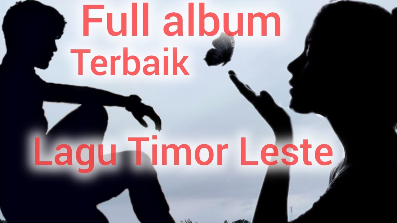 FULL ALBUM LAGU TIMOR LESTE TERBAIK SEPANJANG MASA