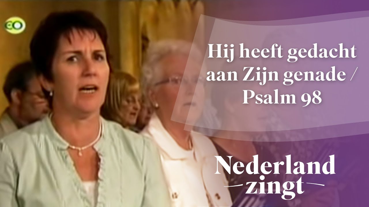 Nederland Zingt: Hij heeft gedacht aan Zijn genade / Psalm 98