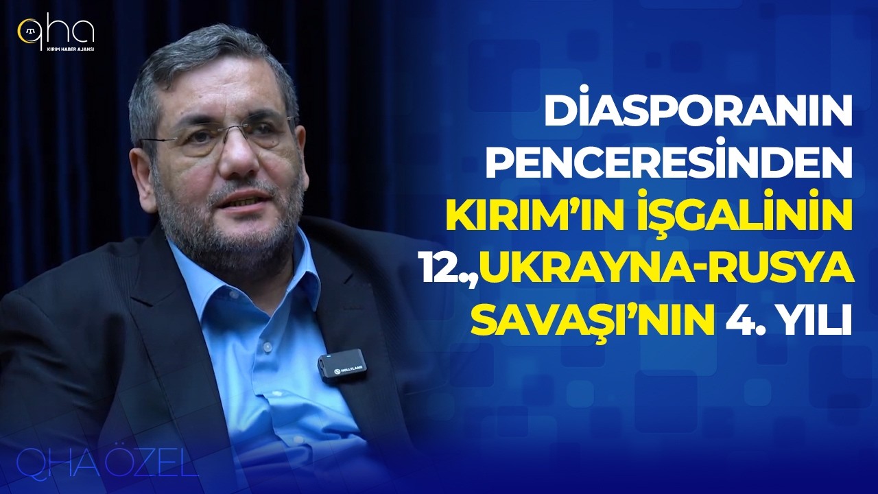 Diasporanın penceresinden Kırım’ın işgalinin 12. , Ukrayna-Rusya Savaşı’nın 4. yılı