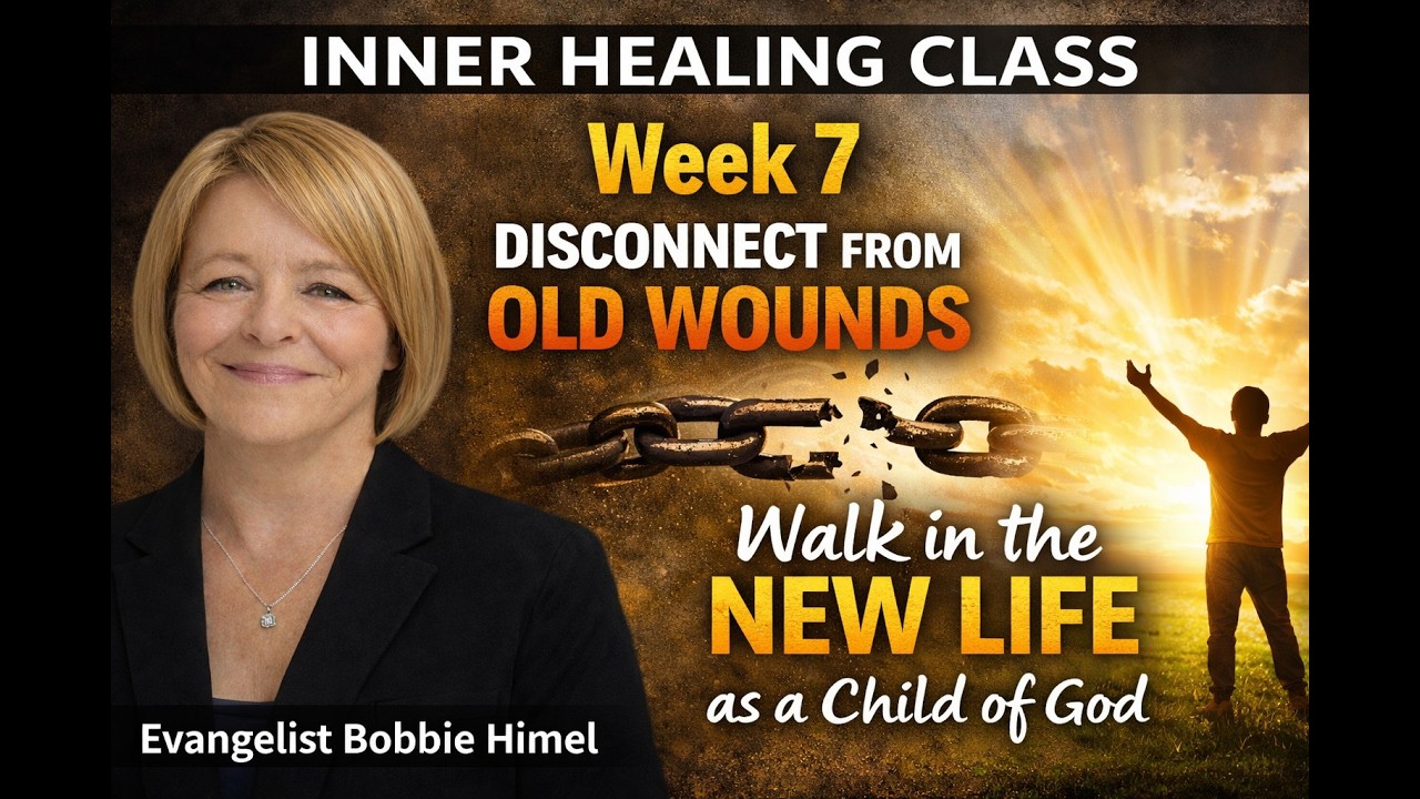 Week 7: Disconnecting from Old Wounds & Walking in New Life | Inner Healing Class