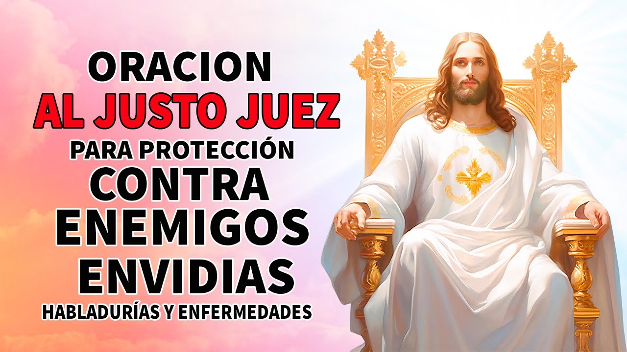 ORACION AL JUSTO JUEZ PARA PROTECCIÓN CONTRA MALES, ENEMIGOS, ENVIDIAS, HABLADURÍAS Y ENFERMEDADES