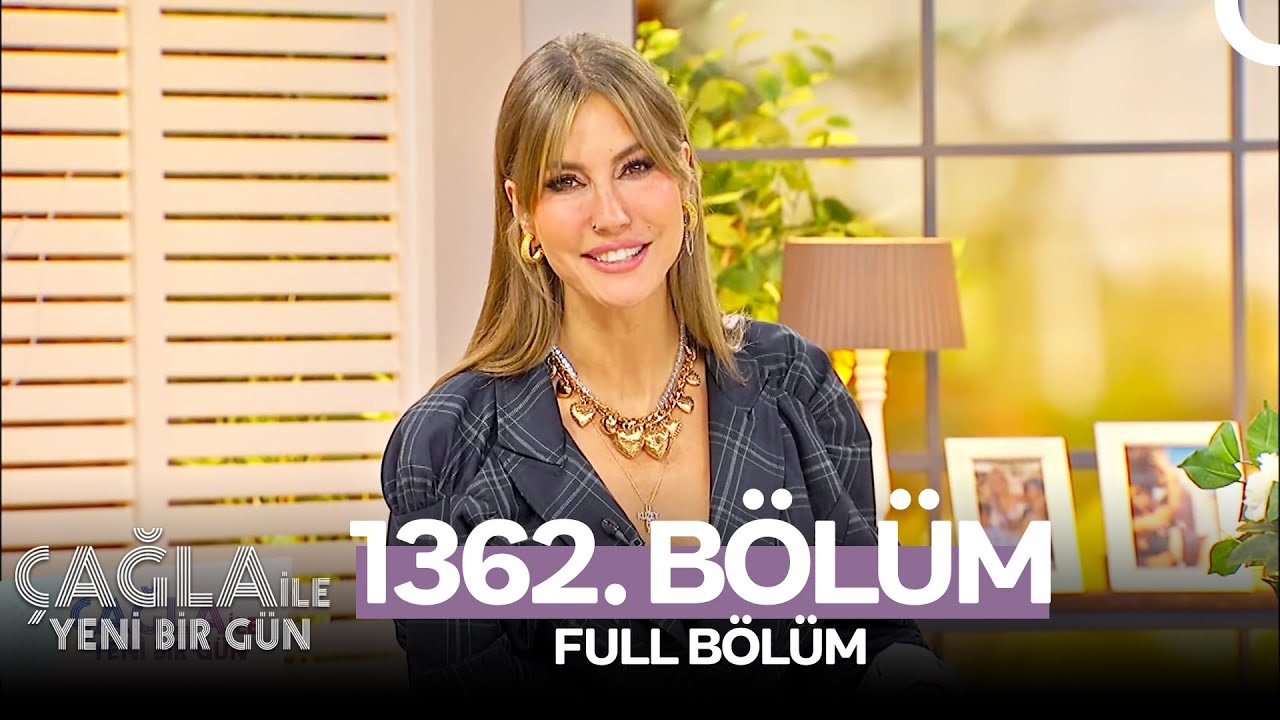 Çağla ile Yeni Bir Gün 1362. Bölüm