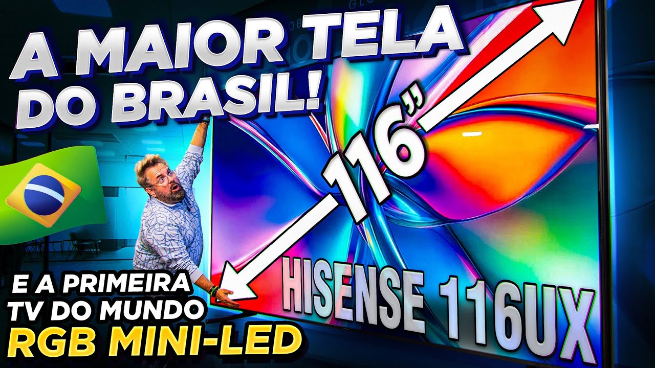 A MAIOR TV do BRASIL e a PRIMEIRA RGB MINI-LED do MUNDO: Hisense 116UX