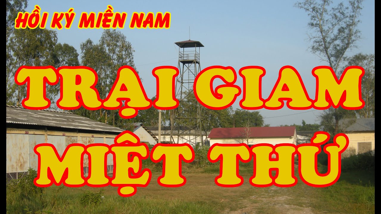 Hồi Ký Miền Nam | Trại Giam Miệt Thứ (Niệm Từ)