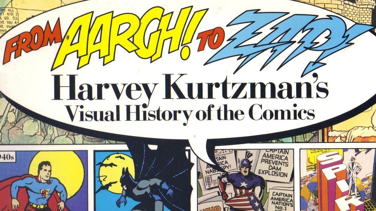 Harvey Kurtzman's Visual History of Comics. From AARGH! to ZAP!