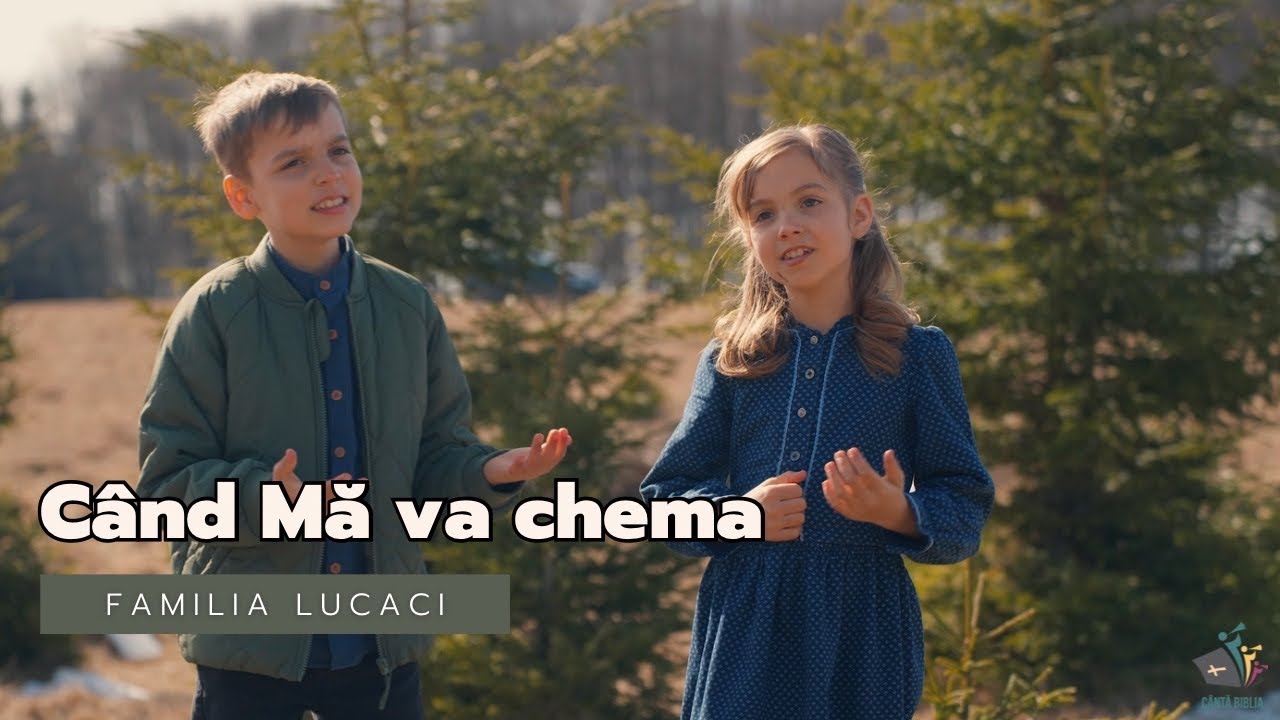 Când Mă va chema | Familia Lucaci [Cântă Biblia 3]