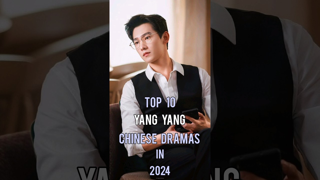 Top 10 Yang Yang Chinese Dramas In 2024 #top10 #yangyang #chinesedrama #dramalist #shorts