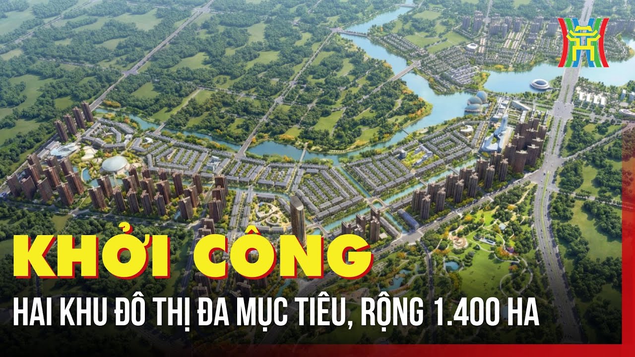 Khởi công 2 khu đô thị đa mục tiêu, rộng 1.400 ha | Tin tức