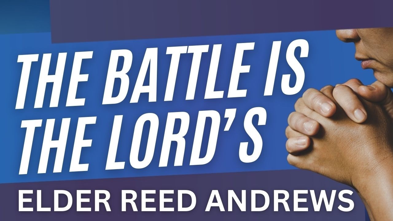 The Battle is the Lord’s | Elder Reed Andrews