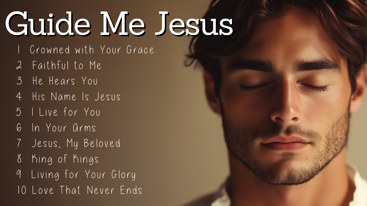 Guide Me JESUS | Top Worship Songs 2025 | SONGS to BLESS Your Day