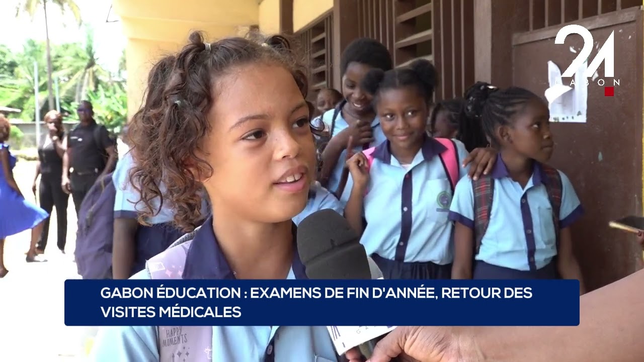 GABON ÉDUCATION : EXAMENS DE FIN D'ANNÉE, RETOUR DES VISITES MÉDICALES