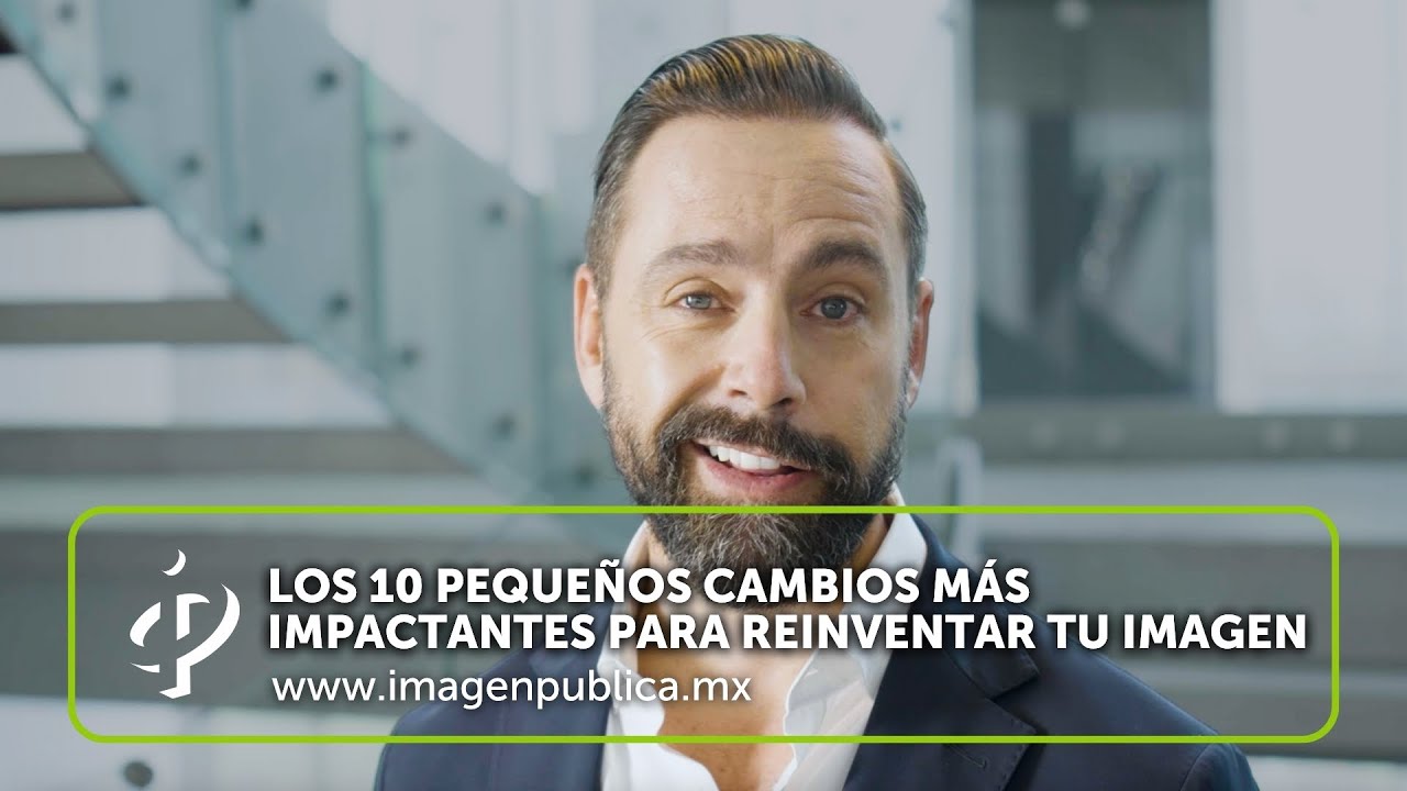Los 10 cambios más impactantes para reinventar tu imagen II -Alvaro Gordoa-Colegio de Imagen Pública