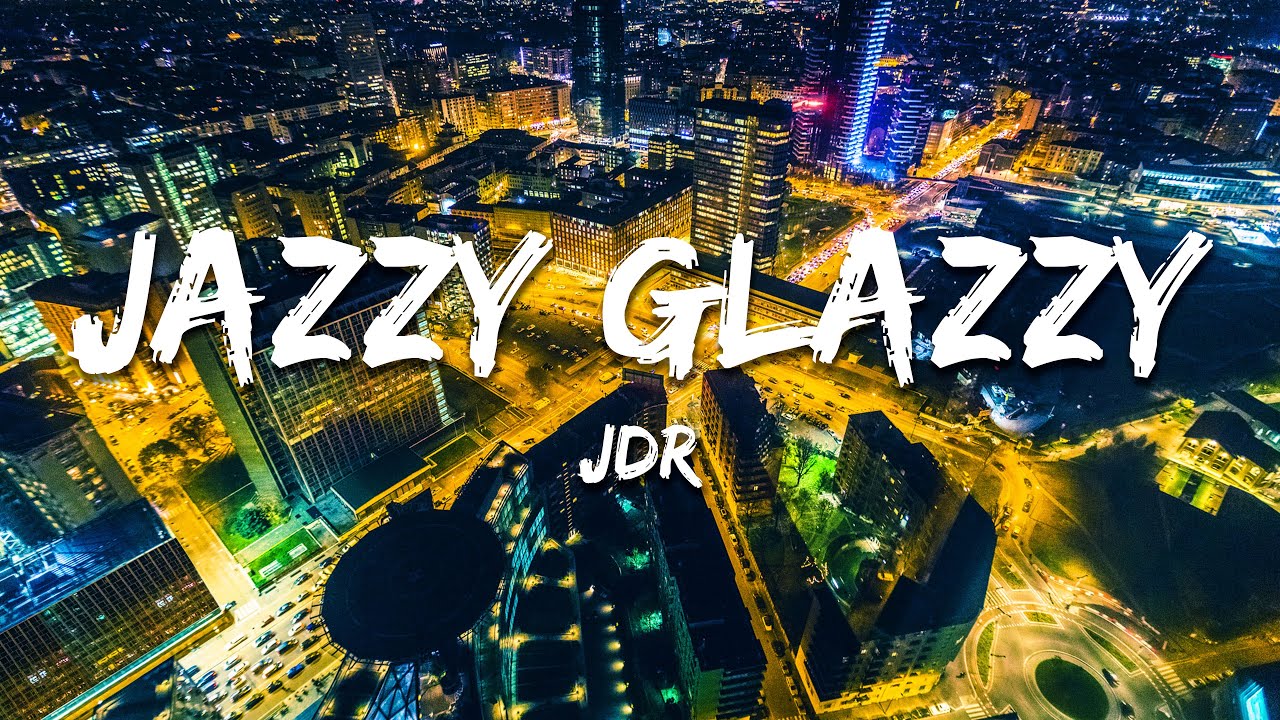Jdr - Jazzy Glazzy (Lyrics)