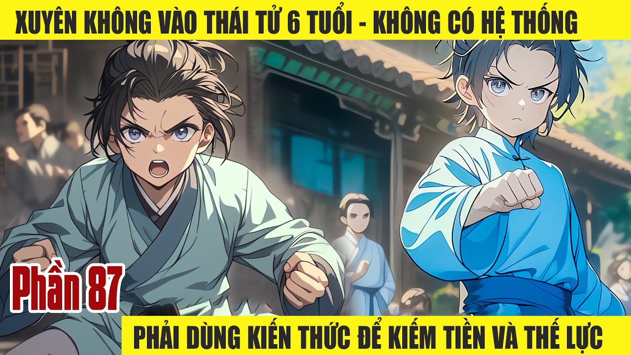 XUYÊN KHÔNG VÀO THÁI TỬ 6 TUỔI - KHÔNG CÓ HỆ THỐNG PHẢI DÙNG KIẾN THỨC ĐỂ KIẾM TIỀN VÀ THẾ LỰC P87