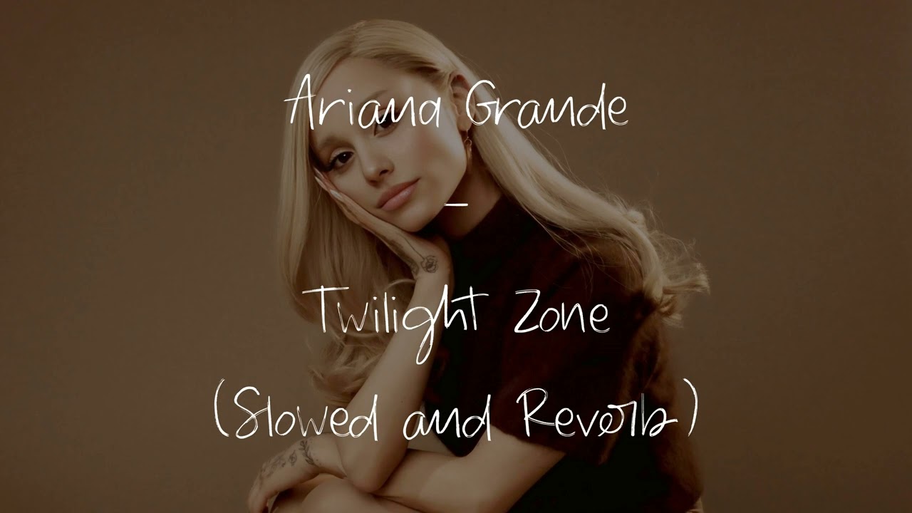 Ariana Grande - Twilight Zone (Slowed + Reverb)