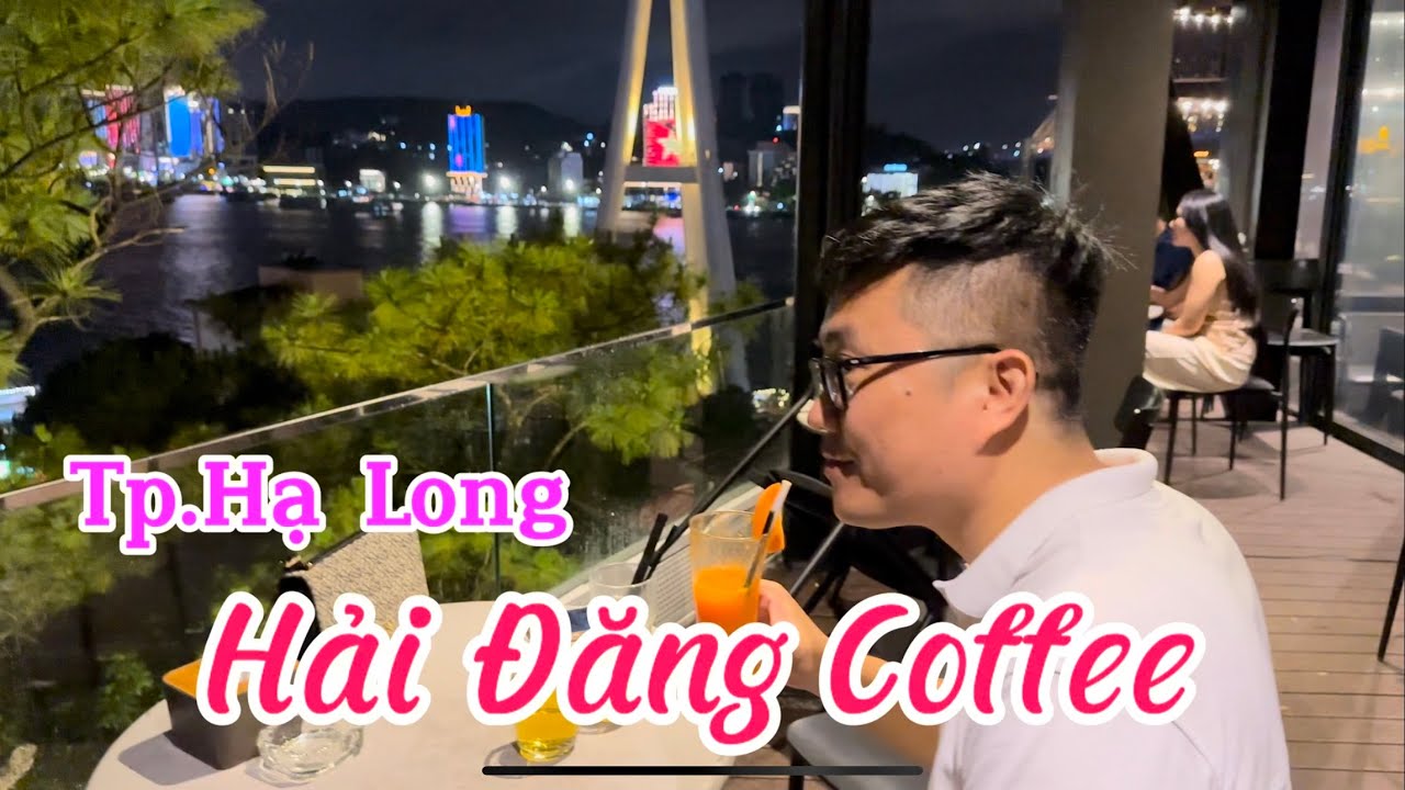 Review: Hải Đăng Coffee I Đặng Bá Hát I Tp.Hạ Long I Quảng Ninh I Vietnam I Thang Vu