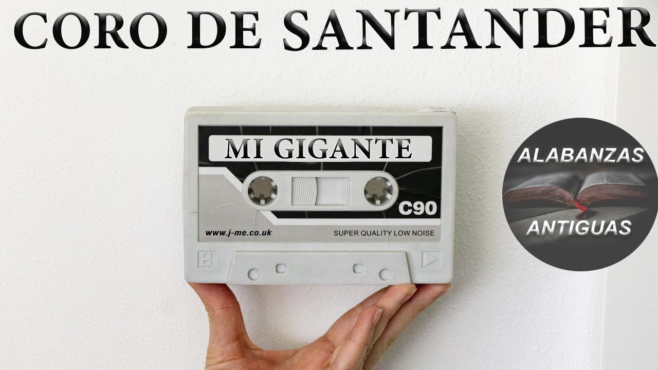 CORO DE SANTANDER MI GIGANTE ALABANZAS ANTIGUAS COROS ANTIGUOS COROS FILADELFIA