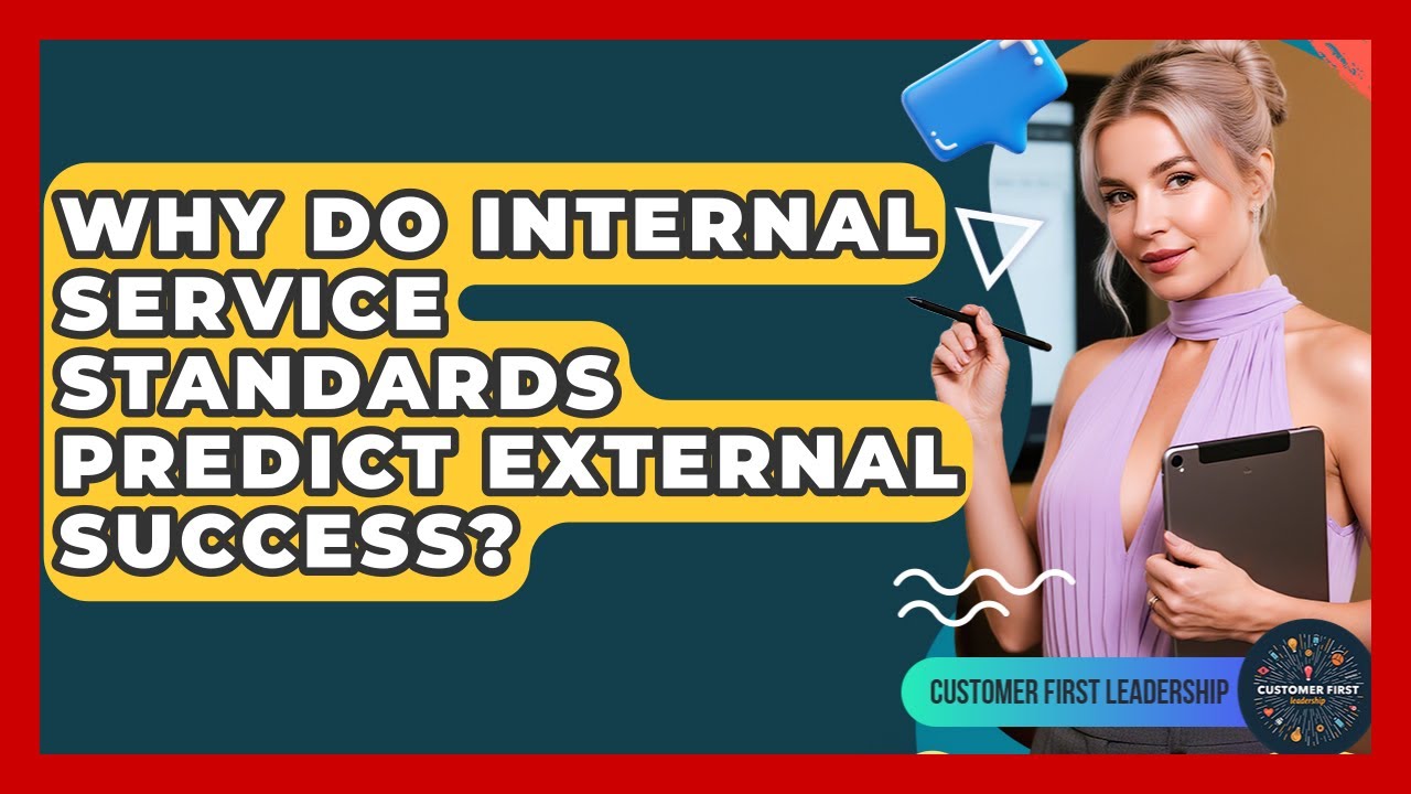 Why Do Internal Service Standards Predict External Success? - Customer First Leadership